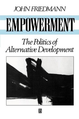 Empowerment: The Politics of Alternative Development by John Friedmann (English)