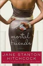 Mortal Friends: A Novel - Hardcover By Hitchcock, Jane Stanton - VERY GOOD