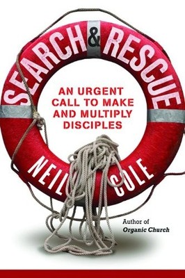 Search and Rescue: An Urgent Call to Make and Multiply  by Cole, Neil 0801013097