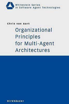 Organizational Principles for Multi-Agent Architectures (Whitestein Series in S