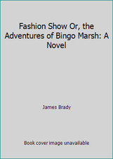 Fashion Show Or, the Adventures of Bingo Marsh: A Novel by James Brady