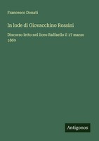 Francesco Donati | In Lode Di Giovacchino Rossini | Taschenbuch | Italienisch