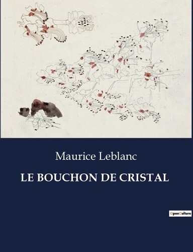 Maurice LeBlanc Le Bouchon de Cristal (Tascabile)