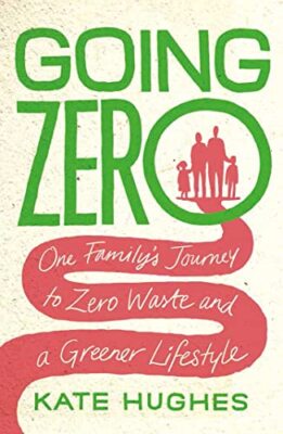 Going Zero: One Family's Journey to Zero Waste and a Greener Lif