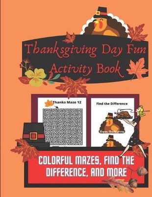 Thanksgiving Day Fun Activity Book: Colorful Mazes, Find the Difference, and Mor