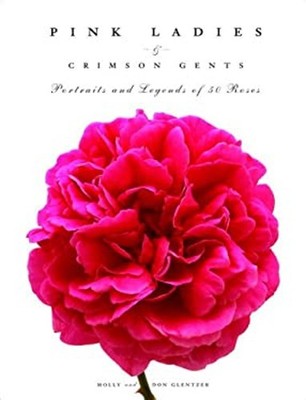 Pink Ladies and Crimson Gents : Portraits and Legends of 50 Roses