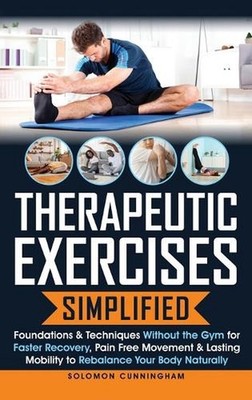 Therapeutic Exercises Simplified: Foundations & Techniques Without the Gym for F