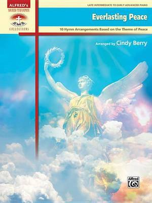 Everlasting Peace: 10 Hymn Arrangements Based on the Theme of Peace by Cindy Ber