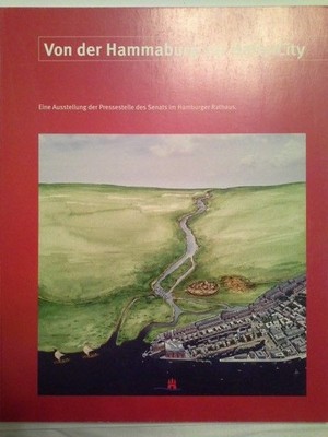 Von der Hammaburg zur HafenCity : Katalog zur Ausstellung im Hamburger Rathaus.