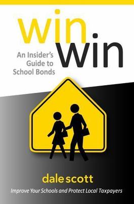Win Win: An Insider's Guide to School Bonds: Improve Your Schools and Protec...