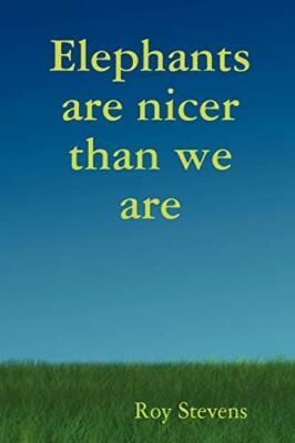 Elephants Are Nicer Than We Are, Stevens New 9780955695100 Fast Free Shipping-,