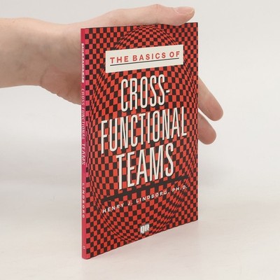 The Basics of Cross-functional Teams  |  Henry J. Lindborg
