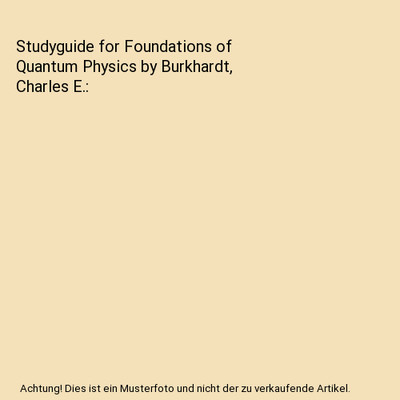 Studyguide for Foundations of Quantum Physics by Burkhardt, Charles E., Cram101 