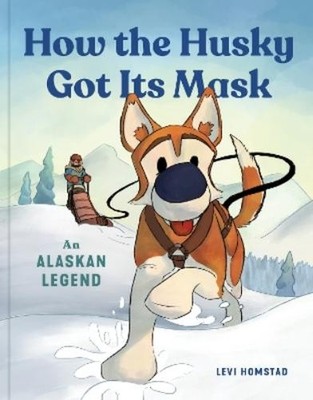 Levi Homstad How the Husky Got Its Mask (Taschenbuch)