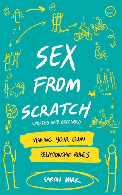 Sex From Scratch: Making Your Own Relationship Rules by Sarah Mirk PAPERBACK
