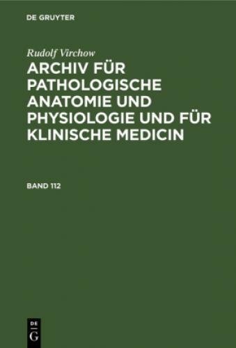Rudolf Virchow: Archiv Für Pathologische Anatomie Und Physiologie Und