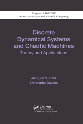 Discrete Dynamical Systems And Chaotic Machines: Theory And Applications