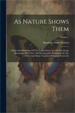 As Nature Shows Them: Moths And Butterflies Of The United States, East Of The Ro