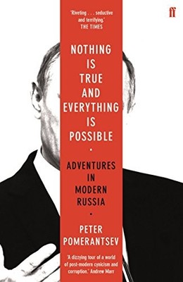 Nothing is True and Everything is Possible: Adv by Pomerantsev, Peter 0571338526