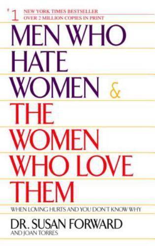 Men Who Hate Women and the Women Who Love Them : When Loving Hurts and You ...
