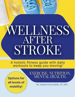 Wellness After Stroke: A holistic fitness guide with daily workouts to keep you