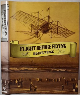FLIGHT BEFORE FLYING. Wragg. Flying Machines, Hot Air Balloons, Gliders, Pre1903