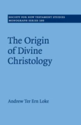 The Origin of Divine Christology (Society for New Testament Studies Monograp...