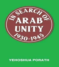 In Search of Arab Unity 1930-1945 by Yehoshua Porath: New
