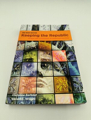 KEEPING THE REPUBLIC: POWER AND CITIZENSHIP IN AMERICAN By Christine Barbour VG+