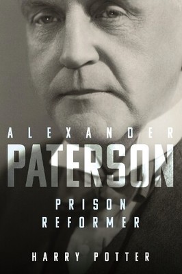 Harry Potter Alexander Paterson: Prison Reformer (Hardback)
