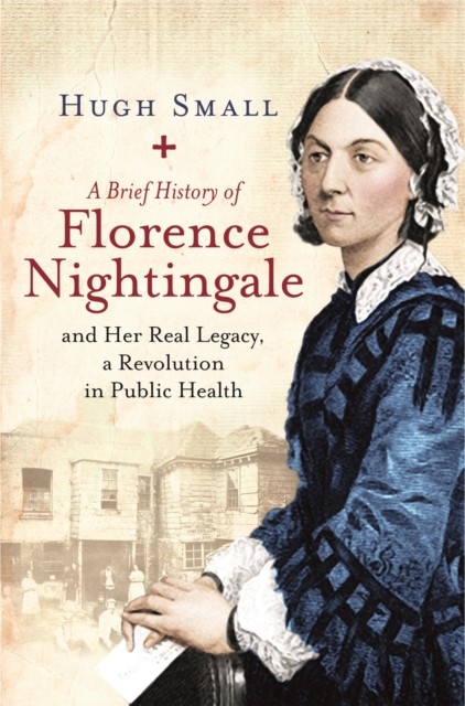 A Brief History of Florence Nightingale by Mr Hugh Small (Paperback Book)