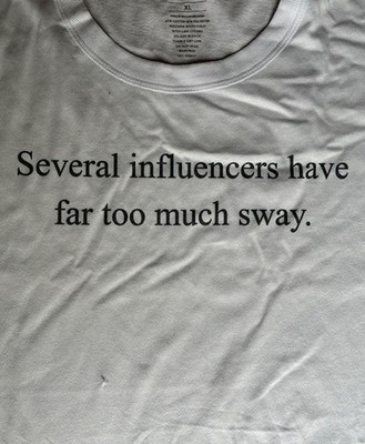 T-Shirt funny ''Several influencers have far too much sway.'' 60% cotton 40% poly