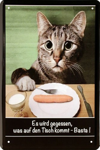 Es Wird Gegessen Was Auf Den Tisch Kommt Blechschild 20x30 Katze Es wird gegessen was auf den Tisch kommt Basta