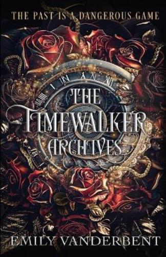 Emily Vanderbent The Timewalker Archives (Tascabile) Timewalker Archives