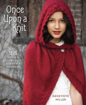 Once Upon a Knit: 28 Grimm and Glamorous Fairy-Tale Projects [home] Genevieve Mi