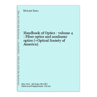 Handbook of Optics - volume 4 : Fiber optics and nonlinear optics (=Optical Soci