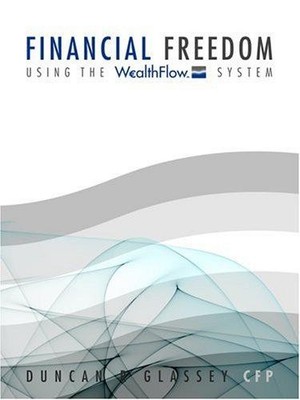 Financial Freedom: Using the Wealthflow System - Glassey, Duncan R.