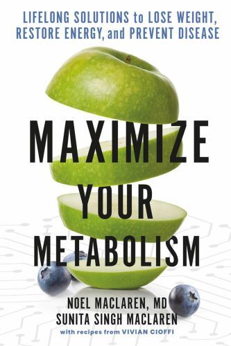 Maximize Your Metabolism : Lifelong Solutions to Lose Weight, Restore Energy,...