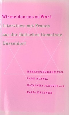 Wir melden uns zu Wort : Interviews mit Frauen aus der Jüdischen Gemeinde Düssel