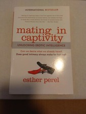 Mating in Captivity : Unlocking Erotic Intelligence by Esther
