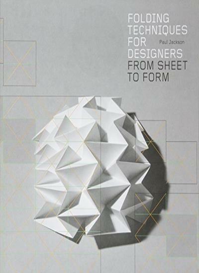 Folding Techniques for Designers: From Sheet to Form By Paul Jackson