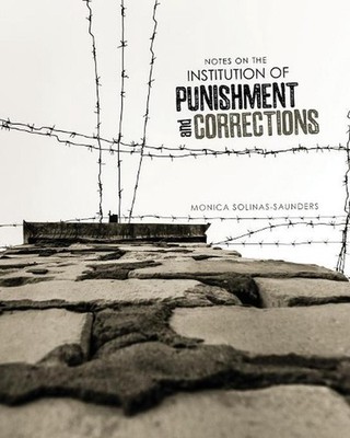 Notes on the Institution of Punishment and Corrections by Monica Solinas-Saunder