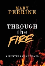 Through the Fire: A Hunters Cove Novel by Mary Perrine Hardcover Book