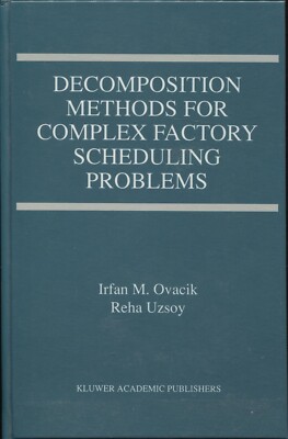 Decomposition Methods for Complex Factory Scheduling Problems by Reha Uzsoy...