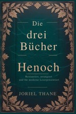 Die drei Bücher Henoch Restauriert, arrangiert und für moderne Leser präsentiert