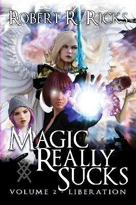 Magic Really Sucks   Volume 2 ''Liberation'' By Robert Ricks - New Co...