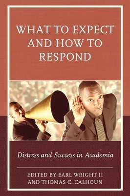 What to Expect and How to Respond: Distress and Success in Academia by Thomas C.