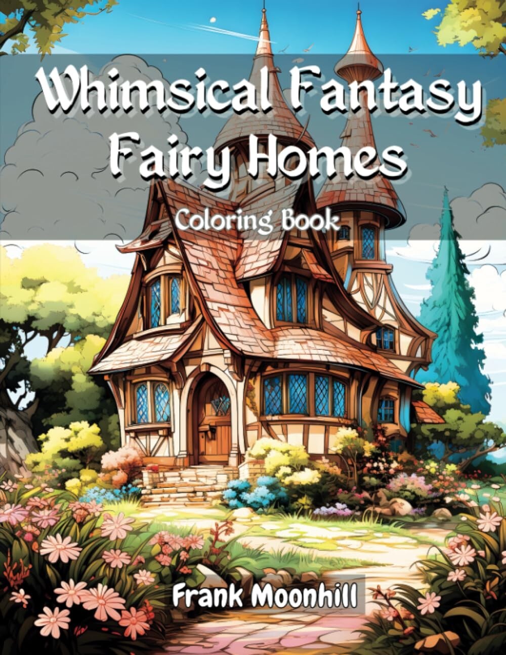 Whimsical Fantasy Fairy Homes Coloring Book Varieties of Fairy houses