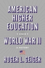 American Higher Education since World War II : A History Roger L.