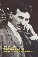ON LIGHT AND OTHER HIGH FREQUENCY PHENOMENA By Nikola Tesla **BRAND NEW**